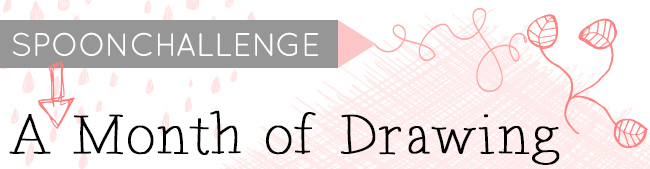 Spoonchallenge: A Month Of&nbsp;Drawing